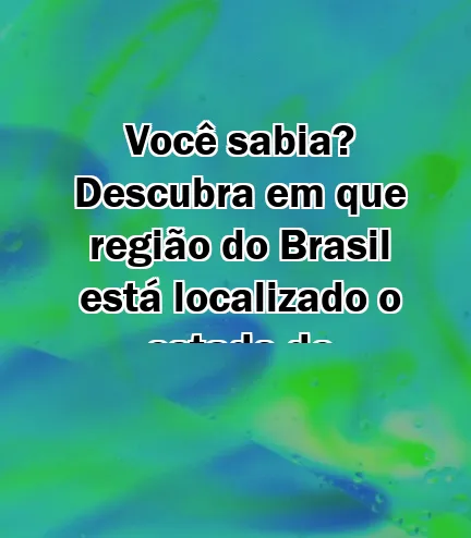 Você sabia? Descubra em que região do Brasil está localizado o estado de Tocantins!