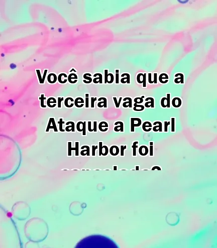 Você sabia que a terceira vaga do Ataque a Pearl Harbor foi cancelada?