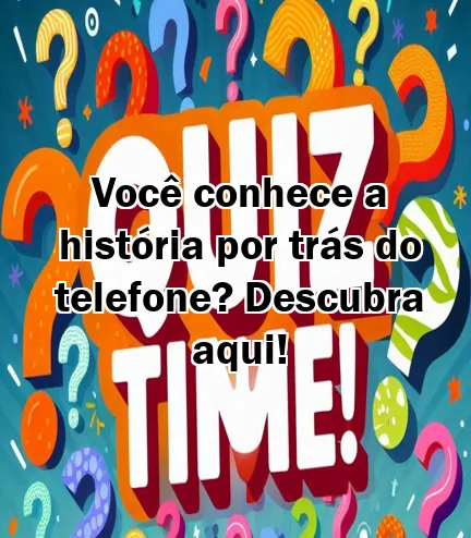 Você conhece a história por trás do telefone? Descubra aqui!