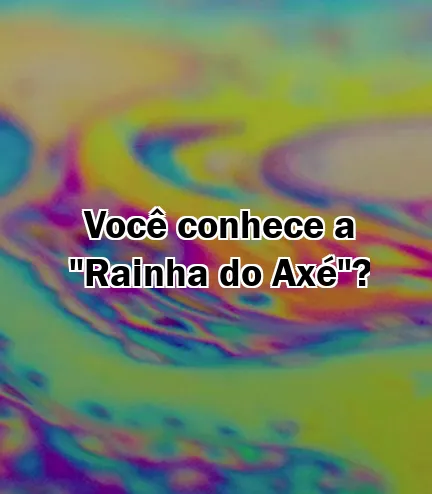 Você conhece a "Rainha do Axé"?