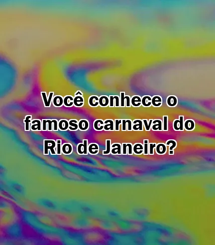 Você conhece o famoso carnaval do Rio de Janeiro?